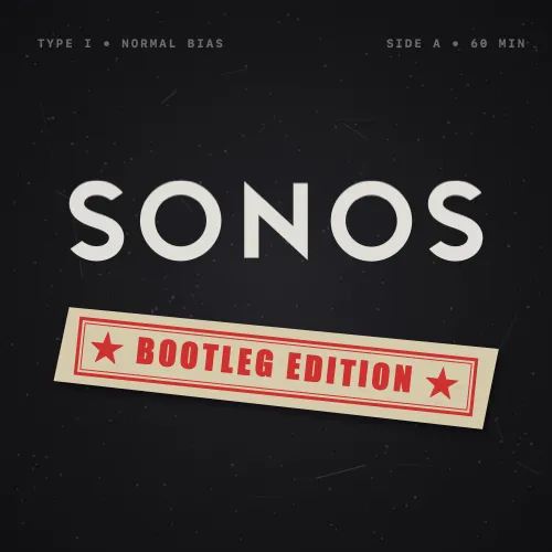 SONOS: BOOTLEG EDITION
